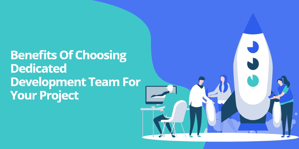 6 Benefits of Hiring a Dedicated Development Team for Your Project
