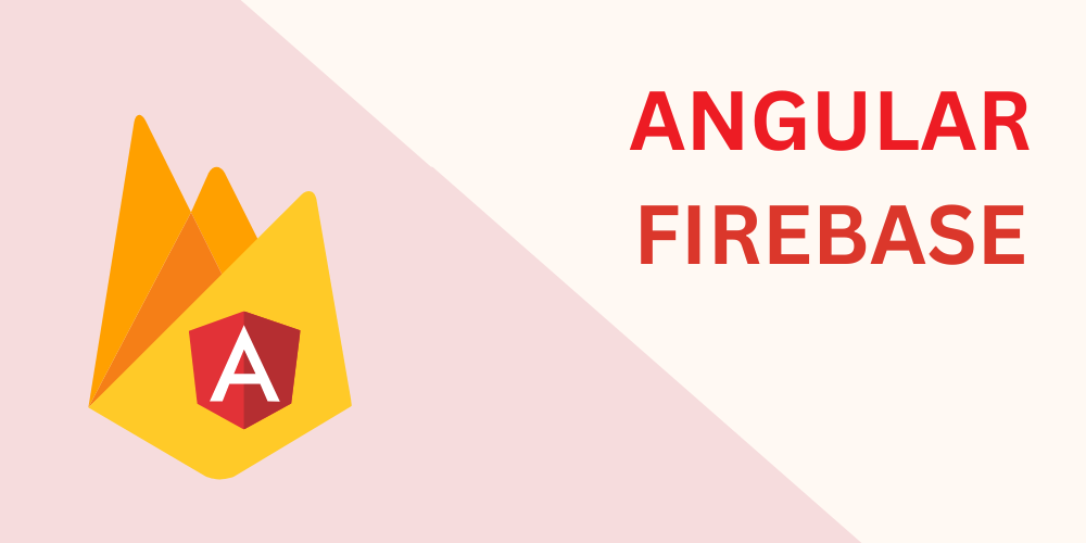 Building Angular Applications with Firebase Backend: A Comprehensive Guide