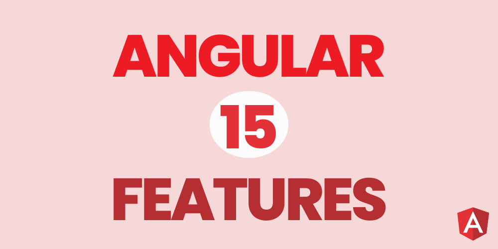 Exploring the Latest Features and Updates in Angular 15
